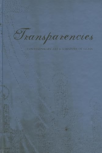Beispielbild fr Transparencies: Contemporary Art & a History of Glass zum Verkauf von Midtown Scholar Bookstore