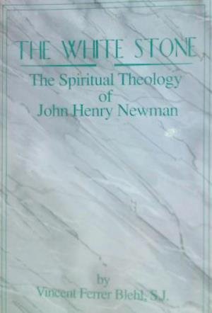 Beispielbild fr The White Stone: The Spiritual Theology of John Henry Newman zum Verkauf von Versandantiquariat Felix Mcke