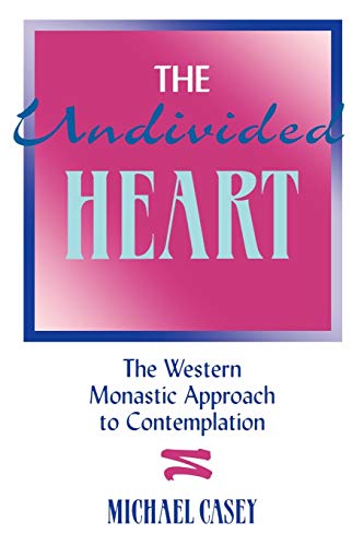 The Undivided Heart:: The Western Monastic Approach to Contemplation (9781879007048) by Casey O.C.S.O., Michael
