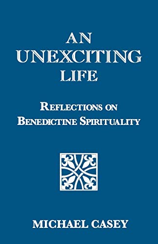 Beispielbild fr An Unexciting Life: Reflections on Benedictine Spirituality zum Verkauf von THE SAINT BOOKSTORE