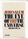 Jerusalem, the eye of the universe - Kaplan, Aryeh