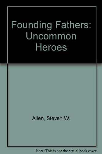 Stock image for Founding Fathers: Uncommon Heroes for sale by ThriftBooks-Atlanta