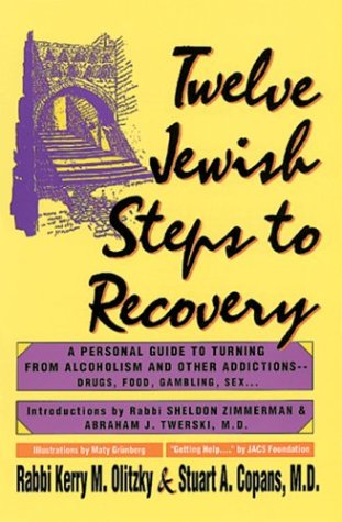 Twelve Jewish Steps to Recovery: A Personal Guide to Turning from Alcoholism and Other Addictions...