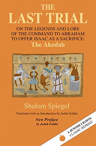 Stock image for The Last Trial: On the Legends and Lore of the Command to Abraham to Offer Isaac as a Sacrifice: The Akedah. Translated with an Introduction by Judah Goldin. New Preface by Judah Goldin for sale by Vivarium, LLC