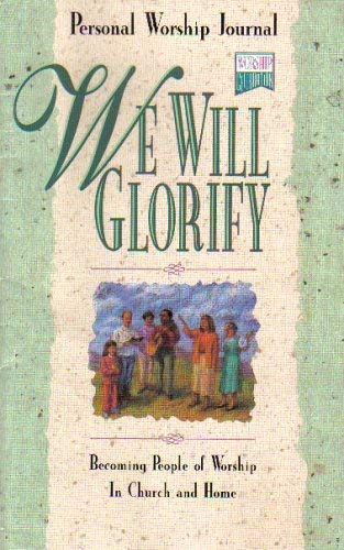 9781879050457: We Will Glorify: Becoming People Of Worship In Church And Home (Personal Worship Journal)