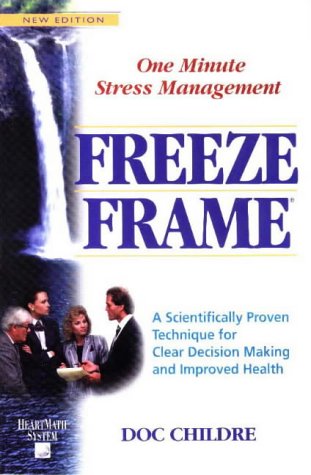 Imagen de archivo de Freeze-Frame: One Minute Stress Management: A Scientifically Proven Technique for Clear Decision Making and Improved Health (Heartmath System) a la venta por Gulf Coast Books
