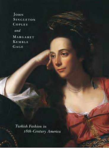 Stock image for John Singleton Copley & Margaret Kemble Gage: Turkish Fashion in 18th-Century America for sale by Powell's Bookstores Chicago, ABAA