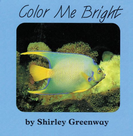 Color Me Bright (Animal Board Books) (9781879085534) by Greenway, Shirley