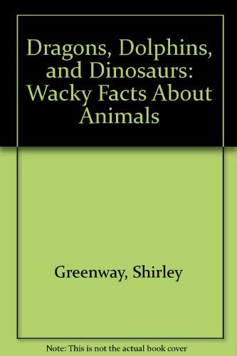 Beispielbild fr Dragons, Dolphins, and Dinosaurs: Wacky Facts About Animals zum Verkauf von AcornBooksNH