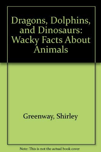 Stock image for Dragons, Dolphins, and Dinosaurs: Wacky Facts About Animals for sale by AcornBooksNH