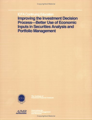 9781879087200: Improving the Investment Decision Process: Better Use of Economic Inputs in Securities Analysis and Portfolio Management : March 31, 1991, Washington, D.C (ICFA continuing education)