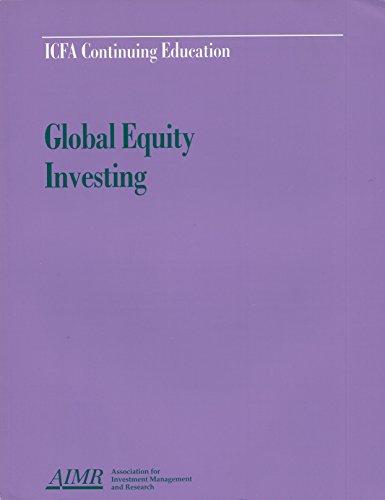 Stock image for Global equity investing: The proceedings of the "AIMR seminar Exploring the Frontiers of Global Equity Investing", November 29-December 1, 1995, Singapore (ICFA continuing education) for sale by HPB-Red