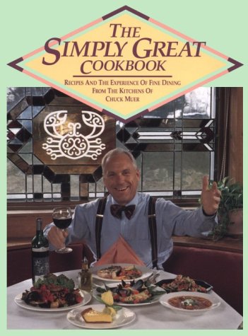 Beispielbild fr The Simply Great Cookbook: Recipes and the Experience of Fine Dining from the Kitchens of Chuck Muer zum Verkauf von BooksRun