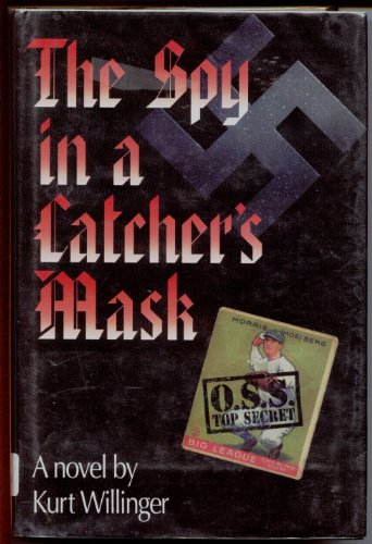 The Spy in a Catcher's Mask: A Novel (9781879094451) by Willinger, Kurt