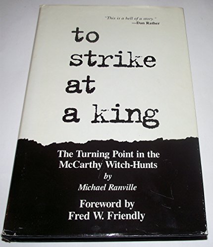 Beispielbild fr To Strike at a King The Turning Point in the McCarthy Witch-Hunts zum Verkauf von Ann Open Book