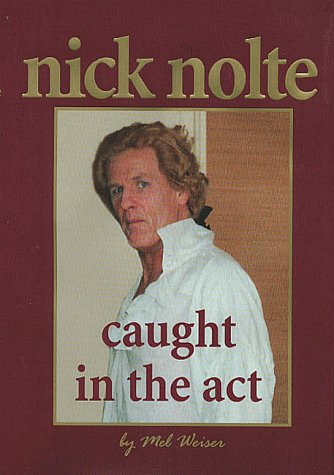 Stock image for Nick Nolte: Caught in the Act for sale by Wm Burgett Bks and Collectibles