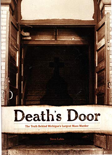 Death's Door: The Truth Behind Michigan's Largest Mass Murder (9781879094772) by Lehto, Steve