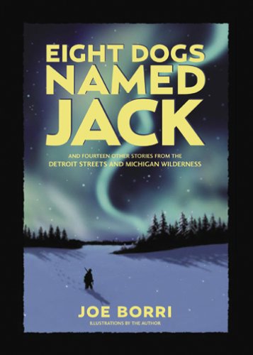 Stock image for Eight Dogs Named Jack : And 14 Other Stories from the Detroit Streets and Michigan Wilderness for sale by Better World Books: West