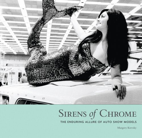 Stock image for Sirens of Chrome: The Enduring Allure of Auto Show Models for sale by ThriftBooks-Atlanta