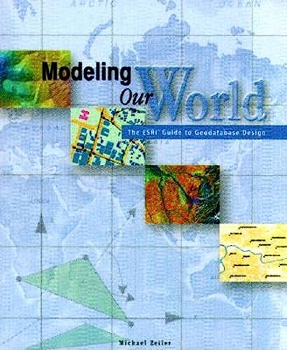 9781879102620: Modeling Our World: The ESRI Guide to Geodatabase Design