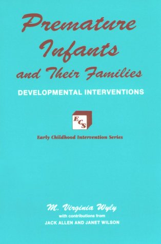 9781879105874: Premature Infants and Their Families: Developmental Interventions (Early Childhood Intervention)