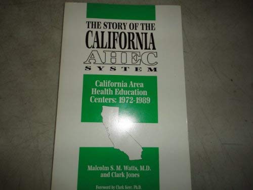 Stock image for The story of the California AHEC System: California Area Health Education Centers, 1972-1989 for sale by Green Street Books