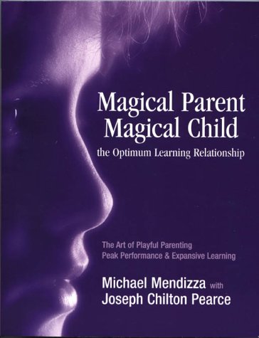 Imagen de archivo de Magical Parent - Magical Child : The Optimum Learning Relationship a la venta por Better World Books: West