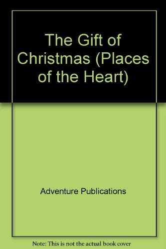 The Gift of Christmas (Places of the Heart) (9781879127401) by Adventure Publications; Lighten Up Enterprises