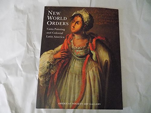 Imagen de archivo de New World Orders: Casta Painting and Colonial Latin America a la venta por Argosy Book Store, ABAA, ILAB