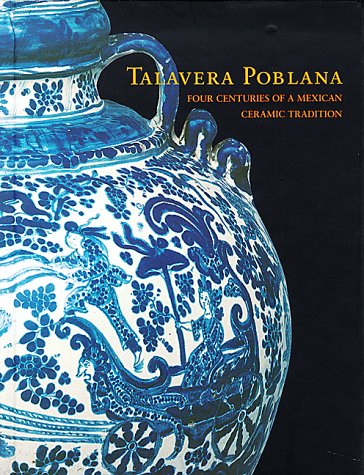 

Talavera Poblana: Four Centuries of a Mexican Ceramic Tradition