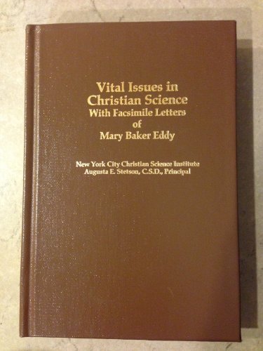 VITAL ISSUES IN CHRISTIAN SCIENCE: A Record of Unsettled Questions which arose in the Year 1909, between the Directors of The Mother Church, the First Church of Christ, Scientist, Boston, Massachusetts and First Church of Christ, Scientist, New York City, Eight of its Nine Trustees and Sixteen of its Practitioners - Augusta E. Stetson