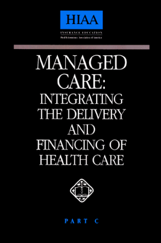 Beispielbild fr Managed Care: Integrating the Delivery and Financing of Health Care, Part C zum Verkauf von Books From California