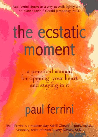 Imagen de archivo de The Ecstatic Moment: A Practical Manual for Opening Your Heart & Staying in It a la venta por Wonder Book