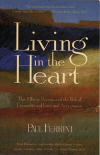 Stock image for Living in the Heart: The Affinity Process & the Path of Unconditional Love & Acceptance for sale by Jenson Books Inc