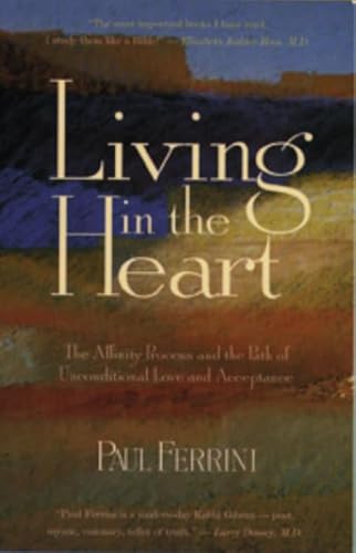 Stock image for Living in the Heart: The Affinity Process the Path of Unconditional Love Acceptance for sale by Front Cover Books