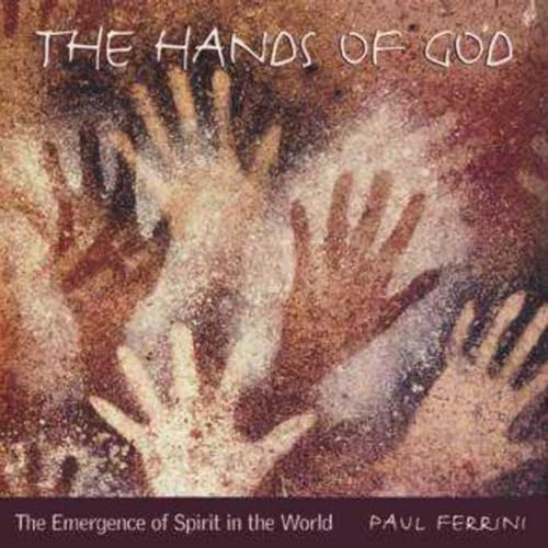 The Hands of God: The Emergence of Spirit in the World (9781879159570) by Paul Ferrini