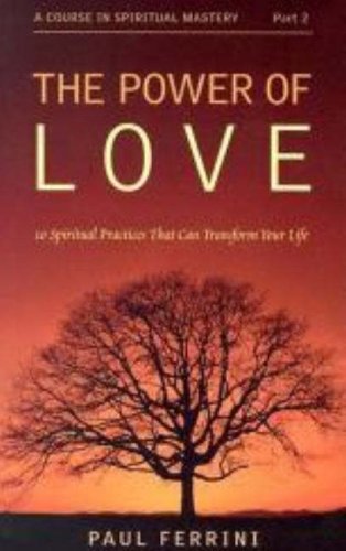 The Power of Love: 10 Spiritual Practices That Can Transform Your Life (Course in Spiritual Mastery)