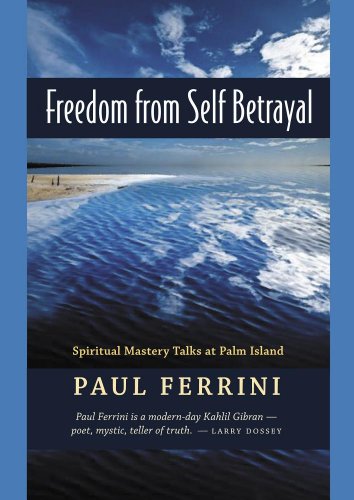 Freedom from Self-Betrayal: Spiritual Mastery Talks at Palm Island (9781879159877) by Paul Ferrini