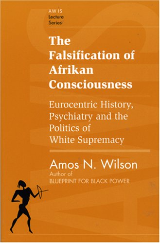 Beispielbild fr The Falsification of Afrikan Consciousness: Eurocentric History, Psychiatry and the Politics of White Supremacy (Awis Lecture Series) zum Verkauf von HPB-Red