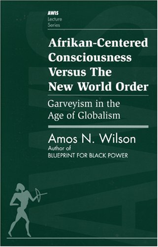 9781879164093: Afrikan-Centered Consciousness Versus the New World Order: Garveyism in the Age of Globalism (AWIS Lecture Series)