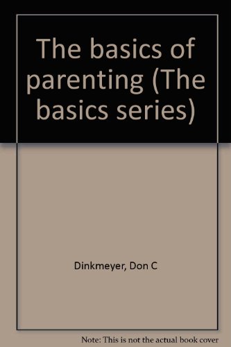 The basics of parenting (The basics series) (9781879165038) by Dinkmeyer, Don C