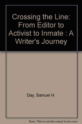 Crossing the Line: From Editor to Activist to Inmate--A Writer's Journey