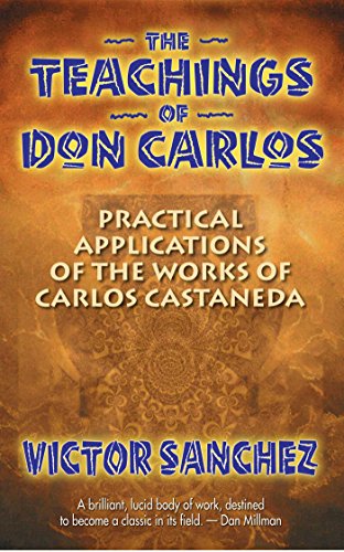 THE TEACHINGS OF DON CARLOS. PRACTICAL APPLICATIONS OF THE WORKS OF CARLOS CASTANEDA