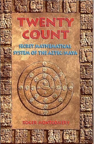 Twenty Count: Secret Mathematical System of the Aztec/Maya (9781879181267) by Montgomery, Roger