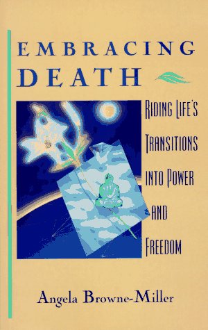 Stock image for Embracing Death : Riding Life's Transitions into Power and Freedom for sale by Better World Books