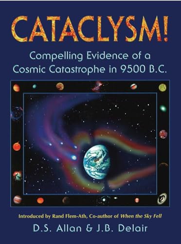 9781879181427: Cataclysm!: Compelling Evidence of a Cosmic Catastrophe in 9500 B.C.