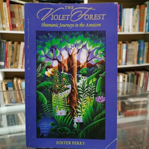 The Violet Forest: Shamanic Journeys in the Amazon