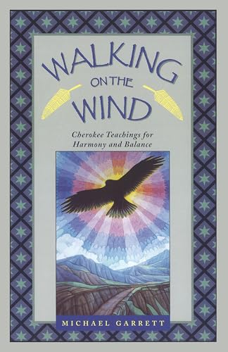 Walking on the Wind : Cherokee Teachings for Harmony and Balance - Michael Tlanusta Garrett
