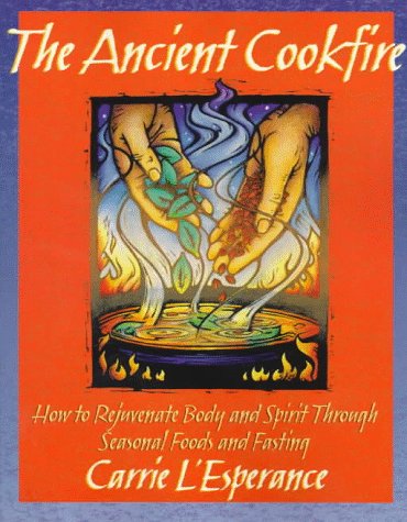 Stock image for The Ancient Cookfire : How to Rejuvenate Body and Spirit Through Seasonal Foods and Fasting for sale by Better World Books: West