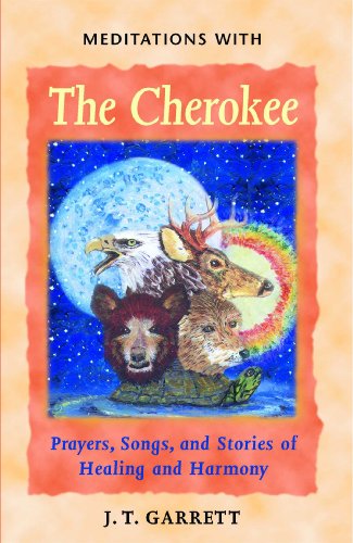 Stock image for Meditations with the Cherokee - Prayers, Songs, and Stories of Healing and Harmony for sale by Veronica's Books